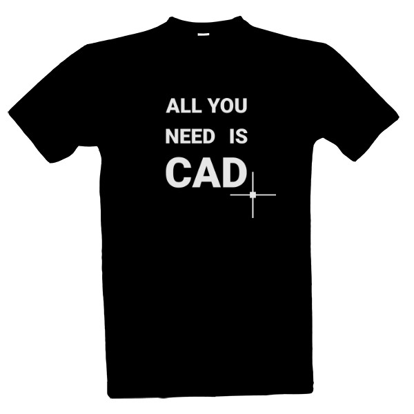 Tričko s potiskem ALL YOU NEED IS CAD (tmavé tričko)