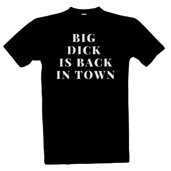 Tričko s potiskem Big Dick Is Back In Town 