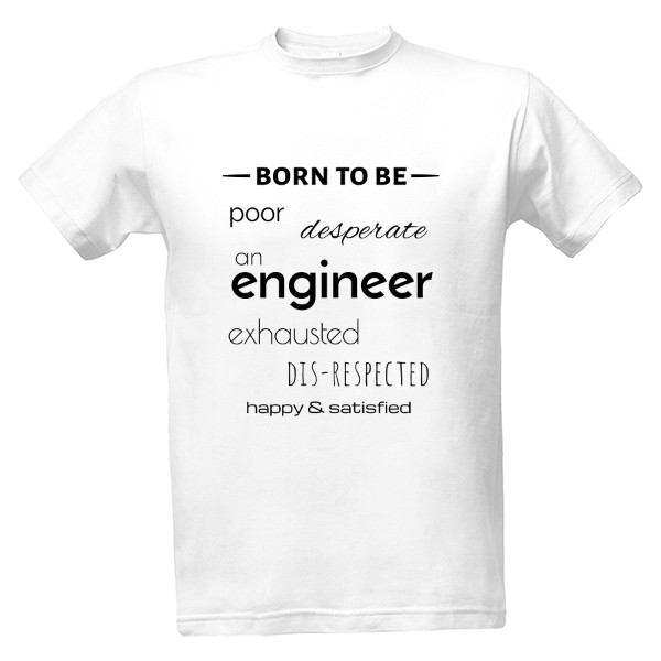 Tričko s potiskem Born to be an engineer - bílé