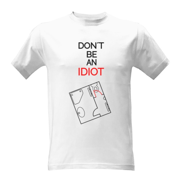 Tričko s potiskem Don´t be an idiot