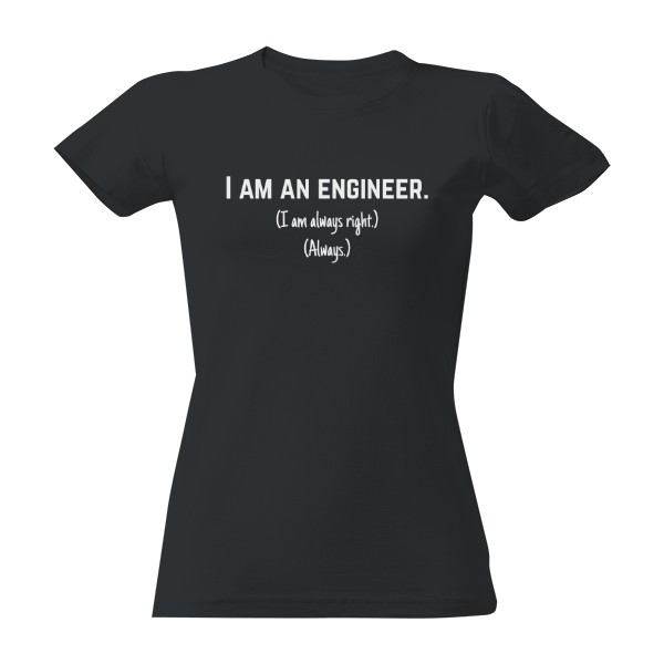 Engineer - always right - tmavé tričko