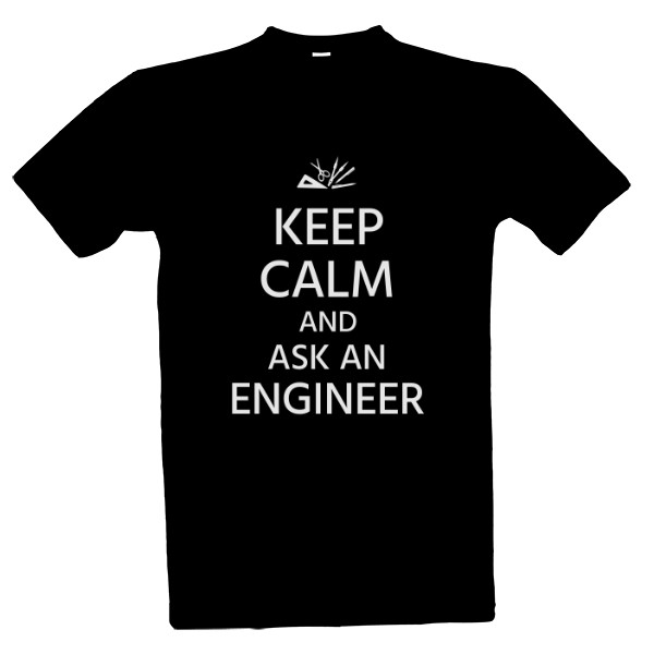 Tričko s potiskem Keep calm and ask an ENGINEER - tmavé