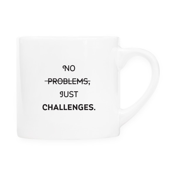 No problems, just challenges