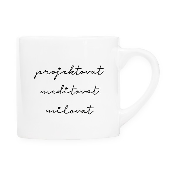Hrnek espresso s potiskem Projektovat, meditovat, milovat - hrneček