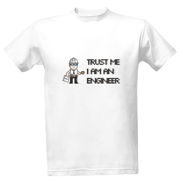 Tričko s potiskem Trust Me, I'm an Engineer, pixel art