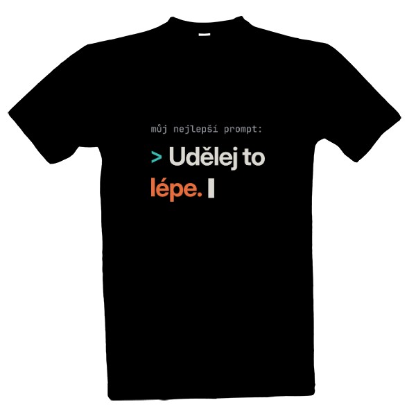Tričko s potiskem Udělej to lépe, můj nejlepší prompt